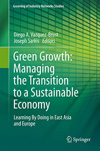 Beispielbild fr Green Growth: Managing the Transition to a Sustainable Economy: Learning By Doing in East Asia and Europe: 1 (Greening of Industry Networks Studies, 1) zum Verkauf von Cambridge Rare Books