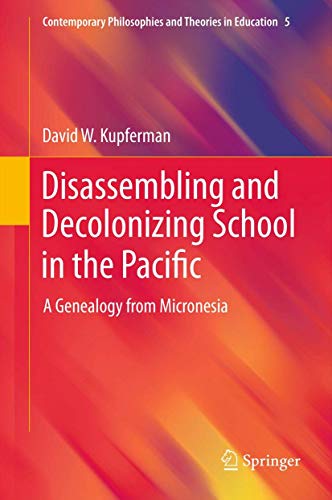 Stock image for Disassembling and Decolonizing School in the Pacific: A Genealogy from Micronesia (Contemporary Philosophies and Theories in Education, 5) for sale by Lucky's Textbooks