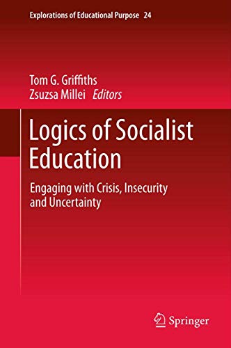 Imagen de archivo de Logics of Socialist Education: Engaging With Crisis, Insecurity and Uncertainty a la venta por Revaluation Books