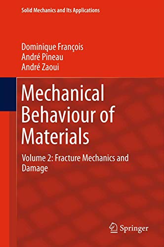 Mechanical Behaviour of Materials: Volume II: Fracture Mechanics and Damage (Solid Mechanics and Its Applications, 191) (9789400749290) by FranÃ§ois, Dominique; Pineau, AndrÃ©; Zaoui, AndrÃ©