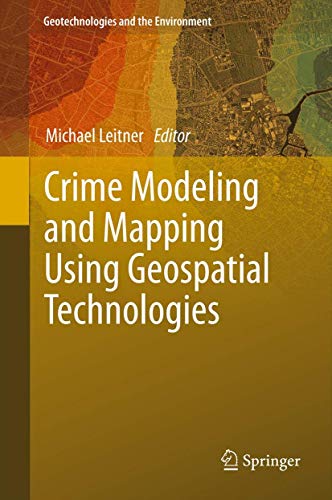 Beispielbild fr Crime Modeling and Mapping Using Geospatial Technologies (Geotechnologies and the Environment, 8) zum Verkauf von BooksRun