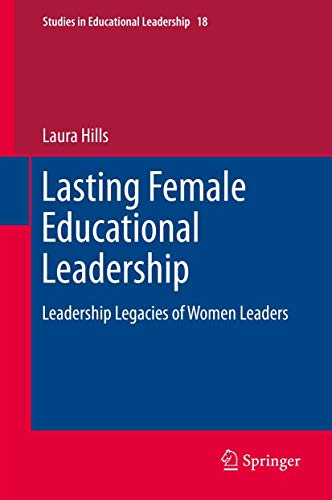 9789400750180: Lasting Female Educational Leadership: Leadership Legacies of Women Leaders: 18 (Studies in Educational Leadership)
