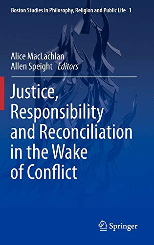 Justice, Responsibility and Reconciliation in the Wake of Conflict - MacLachlan, Alice|Speight, Allen
