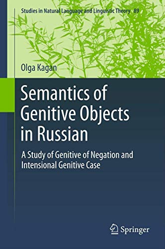 Semantics of Genitive Objects in Russian (Studies in Natural Language and Linguistic Theory, 89) (9789400752245) by Kagan