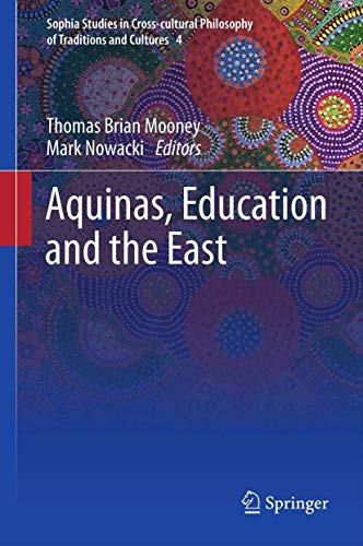 9789400752603: Aquinas, Education and the East: 4 (Sophia Studies in Cross-cultural Philosophy of Traditions and Cultures)