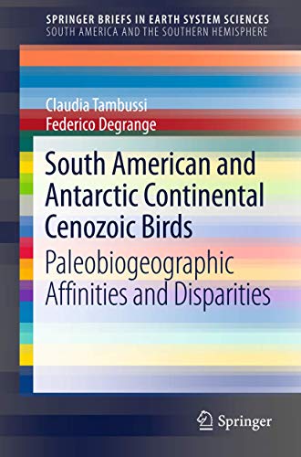 9789400754669: South American and Antarctic Continental Cenozoic Birds: Paleobiogeographic Affinities and Disparities (SpringerBriefs in Earth System Sciences)