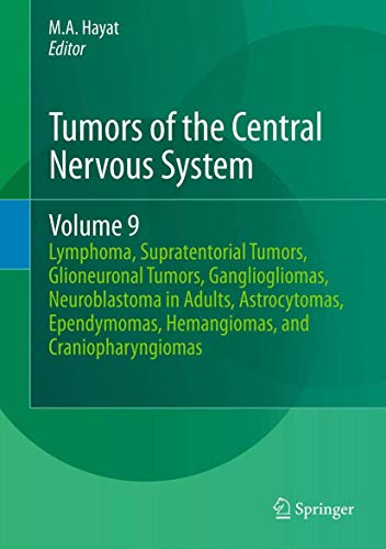 9789400754874: Tumors of the Central Nervous System: Lymphoma, Supratentorial Tumors, Glioneuronal Tumors, Gangliogliomas, Neuroblastoma in Adults, Astrocytomas, Ependymomas, Hemangiomas, and Craniopharyngiomas: 9