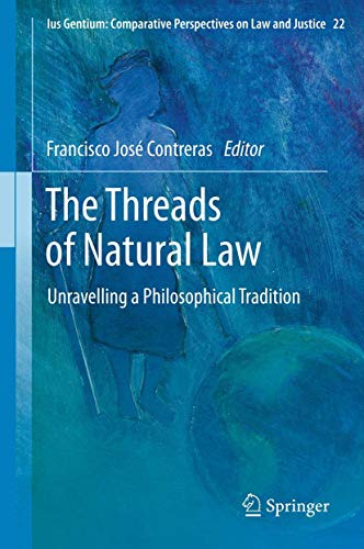 9789400756557: The Threads of Natural Law: Unravelling a Philosophical Tradition: 22 (Ius Gentium: Comparative Perspectives on Law and Justice)