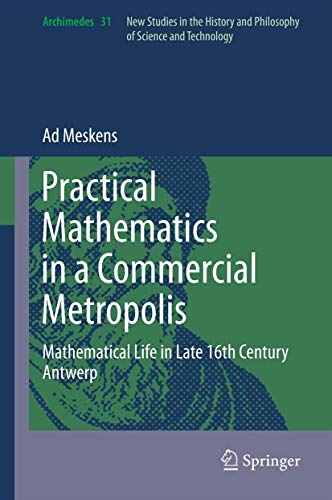 Stock image for Practical mathematics in a commercial metropolis: Mathematical life in late 16th century Antwerp (Archimedes, 31) for sale by Powell's Bookstores Chicago, ABAA