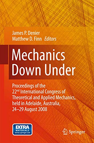 Stock image for Mechanics Down Under. Proceedings of the 22nd International Congress of Theoretical and Applied Mechanics, held in Adelaide, Australia, 24 - 29 August, 2008. for sale by Gast & Hoyer GmbH