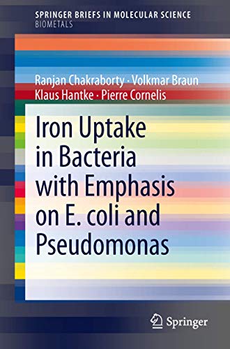 9789400760875: Iron Uptake in Bacteria with Emphasis on E. coli and Pseudomonas (SpringerBriefs in Molecular Science)