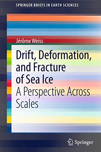 9789400762015: Drift, Deformation, and Fracture of Sea Ice: A Perspective Across Scales (SpringerBriefs in Earth Sciences)