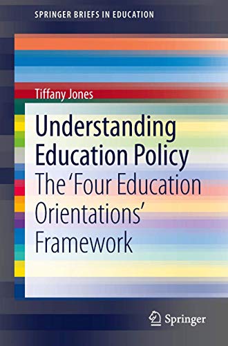 9789400762640: Understanding Education Policy: The ‘Four Education Orientations’ Framework (SpringerBriefs in Education)