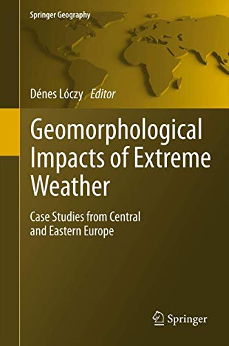 Geomorphological Impacts of Extreme Weather. Case Studies from Central and Eastern Europe.