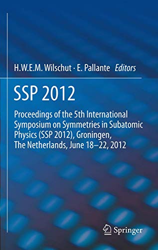 9789400764842: SSP 2012: Proceedings of the 5th International Symposium on Symmetries in Subatomic Physics (SSP 2012), Groningen, The Netherlands, June 18-22, 2012.