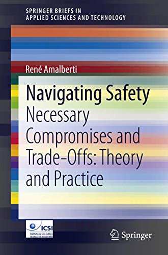 Imagen de archivo de Navigating Safety: Necessary Compromises and Trade-Offs - Theory and Practice (SpringerBriefs in Applied Sciences and Technology) [Paperback] Amalberti, Ren a la venta por Brook Bookstore