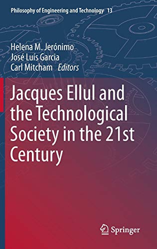 9789400766570: Jacques Ellul and the Technological Society in the 21st Century: 13 (Philosophy of Engineering and Technology)
