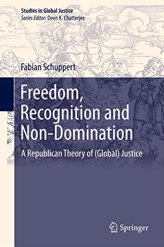 Stock image for Freedom, Recognition and Non-Domination: A Republican Theory of (Global) Justice (Studies in Global Justice) for sale by Buyback Express
