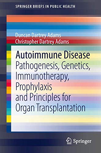 Stock image for Autoimmune Disease: Pathogenesis, Genetics, Immunotherapy, Prophylaxis and Principles for Organ Transplantation (SpringerBriefs in Public Health) for sale by Blue Vase Books