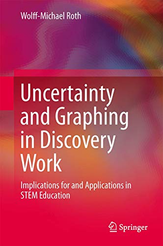 Beispielbild fr Uncertainty and Graphing in Discovery Work. Implications for and Applications in STEM Education. zum Verkauf von Antiquariat im Hufelandhaus GmbH  vormals Lange & Springer