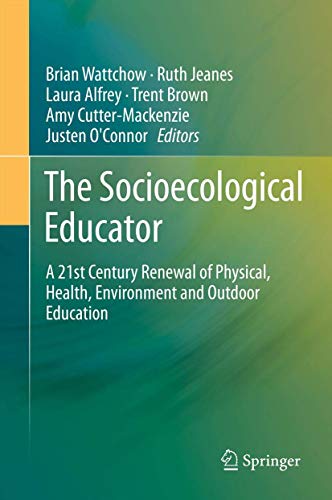 Imagen de archivo de The Socioecological Educator: A 21st Century Renewal of Physical, Health,Environment and Outdoor Education a la venta por HPB-Red