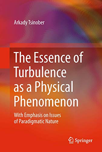 Stock image for The Essence of Turbulence as a Physical Phenomenon: With Emphasis on Issues of Paradigmatic Nature for sale by Lucky's Textbooks