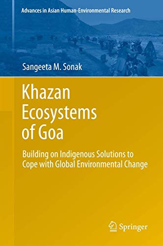 9789400772014: Khazan Ecosystems of Goa: Building on Indigenous Solutions to Cope with Global Environmental Change (Advances in Asian Human-Environmental Research)