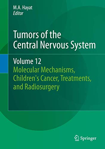9789400772168: Tumors of the Central Nervous System, Volume 12: Molecular Mechanisms, Children's Cancer, Treatments, and Radiosurgery (Tumors of the Central Nervous System, 12)