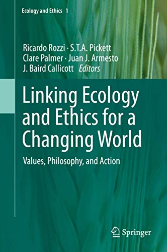 Stock image for Linking Ecology and Ethics for a Changing World: Values, Philosophy, and Action (Ecology and Ethics, 1, Band 1) [Hardcover] Rozzi, Ricardo; Pickett, S.T.A.; Palmer, Clare; Armesto, Juan J. and Callicott, J. Baird for sale by SpringBooks