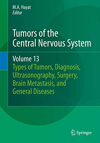 9789400776012: Tumors of the Central Nervous System: Types of Tumors, Diagnosis, Ultrasonography, Surgery, Brain Metastasis, and General CNS Diseases: 13