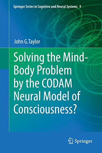 9789400776449: Solving the Mind-Body Problem by the Codam Neural Model of Consciousness?: 9 (Springer Series in Cognitive and Neural Systems)