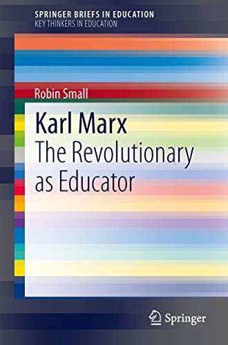 Stock image for Karl Marx: The Revolutionary as Educator (SpringerBriefs in Education) for sale by Devils in the Detail Ltd