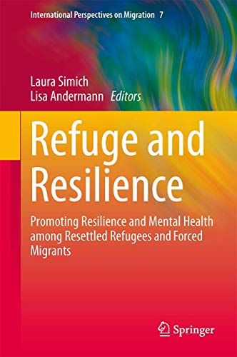 Refuge and Resilience. Promoting Resilience and Mental Health among Resettled Refugees and Forced...