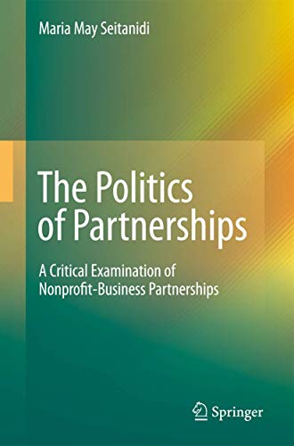 9789400790896: The Politics of Partnerships: A Critical Examination of Nonprofit-Business Partnerships