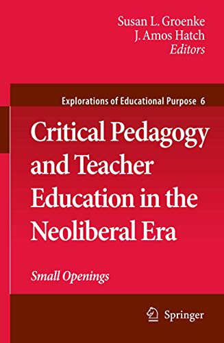 9789400791336: Critical Pedagogy and Teacher Education in the Neoliberal Era: Small Openings: 6