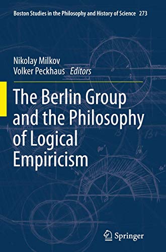 9789400792098: The Berlin Group and the Philosophy of Logical Empiricism (Boston Studies in the Philosophy and History of Science, 273)