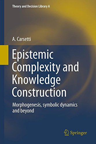 9789400797246: Epistemic Complexity and Knowledge Construction: Morphogenesis, symbolic dynamics and beyond: 45 (Theory and Decision Library A:, 45)