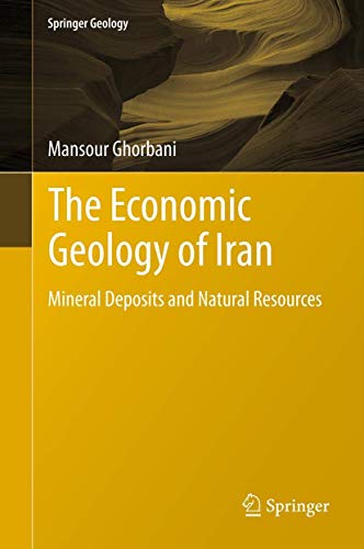 9789400797598: The Economic Geology of Iran: Mineral Deposits and Natural Resources (Springer Geology)