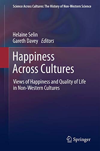 9789400799295: Happiness Across Cultures: Views of Happiness and Quality of Life in Non-Western Cultures: 6 (Science Across Cultures: The History of Non-Western Science)