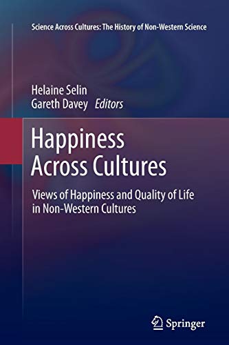 Stock image for Happiness Across Cultures: Views of Happiness and Quality of Life in Non-Western Cultures (Science Across Cultures: The History of Non-Western Science, 6) for sale by Lucky's Textbooks
