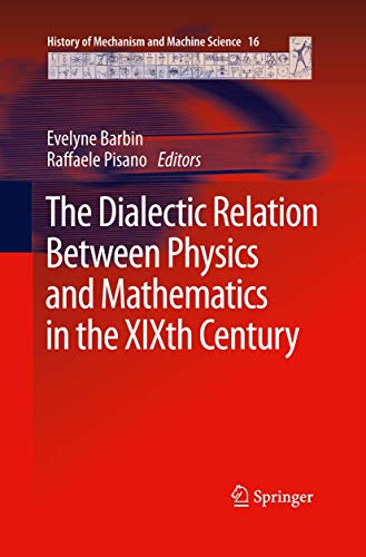 9789400799417: The Dialectic Relation Between Physics and Mathematics in the XIXth Century (History of Mechanism and Machine Science, 16)