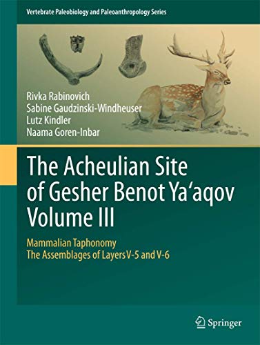 Stock image for The Acheulian Site of Gesher Benot Ya aqov: Mammalian Taphonomy. the Assemblages of Layers V-5 and V-6: Vol 3 for sale by Revaluation Books