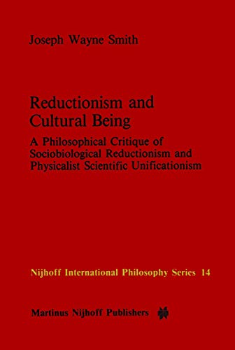 Reductionism and Cultural Being : A Philosophical Critique of Sociobiological Reductionism and Physicalist Scientific Unificationism - J. W. Smith