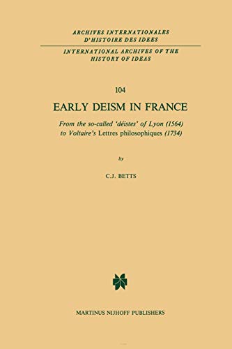 Imagen de archivo de Early Deism in France: From the so-called 'distes' of Lyon (1564) to Voltaire's 'Lettres philosophiques' (1734) a la venta por Revaluation Books