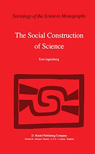 The Social Construction of Science : A Comparative Study of Goal Direction, Research Evolution and Legitimation - T. Jagtenberg