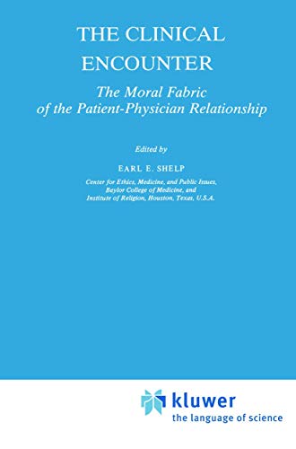 The Clinical Encounter : The Moral Fabric of the Patient-Physician Relationship - E. E. Shelp