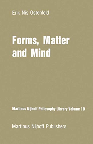 9789400976832: Forms, Matter and Mind: Three Strands in Plato’s Metaphysics: 10 (Martinus Nijhoff Philosophy Library, 10)