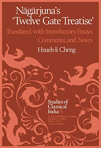 NÄgÄrjunaâ€™s Twelve Gate Treatise: Translated with Introductory Essays, Comments, and Notes (Studies of Classical India, 5) (9789400977778) by Hsueh-li Cheng