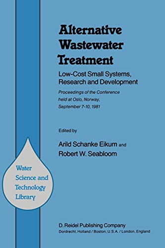9789400978515: Alternative Wastewater Treatment: Low-Cost Small Systems, Research and Development Proceedings of the Conference held at Oslo, Norway, September 7–10, 1981 (Water Science and Technology Library, 1)