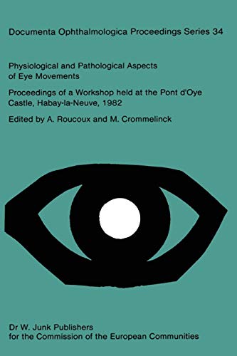 9789400980020: Physiological and Pathological Aspects of Eye Movements: Proceedings of a Workshop held at the Pont d’Oye Castle, Habay-la-Neuve, Belgium, March ... Ophthalmologica Proceedings Series, 34)